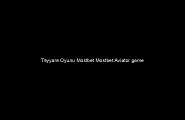 Təyyarə Oyunu Mostbet  Mostbet Aviator game